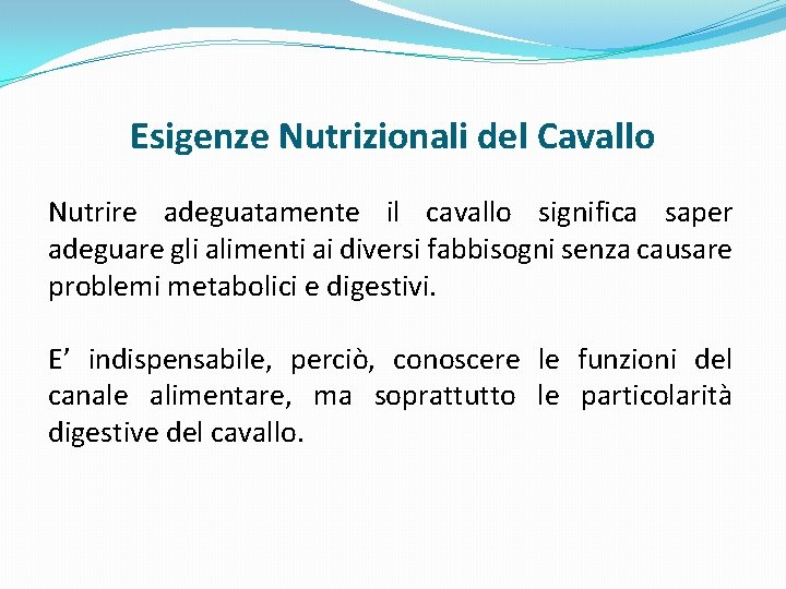 Esigenze Nutrizionali del Cavallo Nutrire adeguatamente il cavallo significa saper adeguare gli alimenti ai