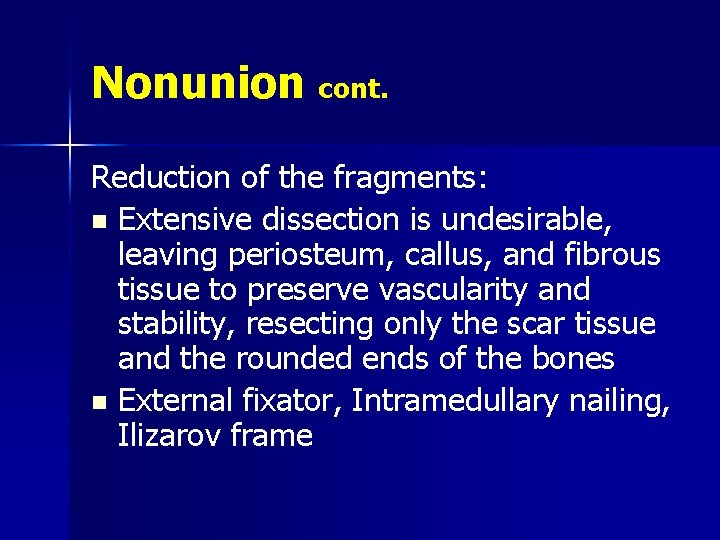 Nonunion cont. Reduction of the fragments: n Extensive dissection is undesirable, leaving periosteum, callus,