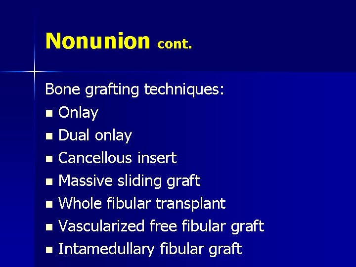 Nonunion cont. Bone grafting techniques: n Onlay n Dual onlay n Cancellous insert n