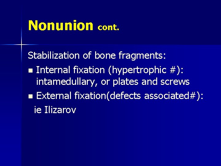 Nonunion cont. Stabilization of bone fragments: n Internal fixation (hypertrophic #): intamedullary, or plates