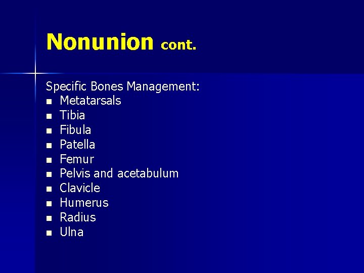 Nonunion cont. Specific Bones Management: n Metatarsals n Tibia n Fibula n Patella n