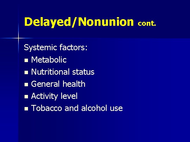 Delayed/Nonunion cont. Systemic factors: n Metabolic n Nutritional status n General health n Activity