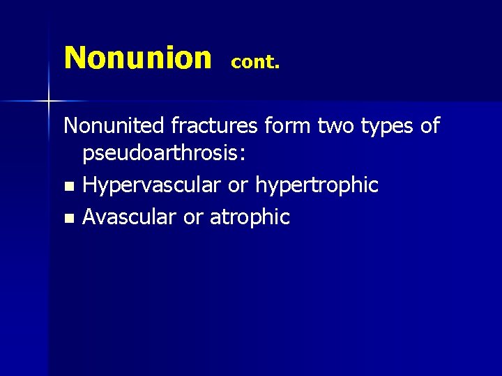 Nonunion cont. Nonunited fractures form two types of pseudoarthrosis: n Hypervascular or hypertrophic n