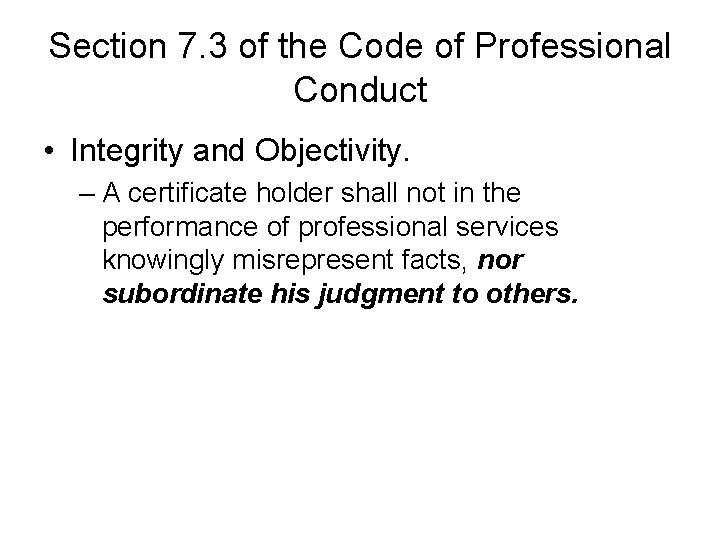 Section 7. 3 of the Code of Professional Conduct • Integrity and Objectivity. –