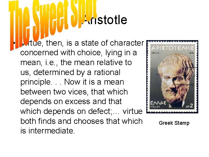 Aristotle • Virtue, then, is a state of character concerned with choice, lying in