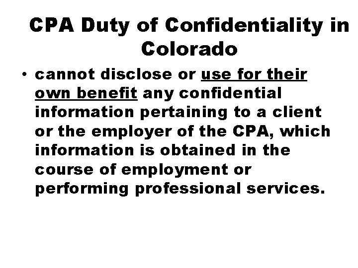 CPA Duty of Confidentiality in Colorado • cannot disclose or use for their own