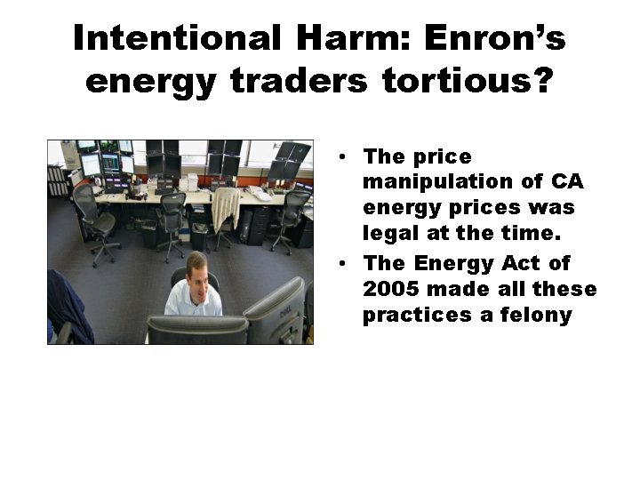 Intentional Harm: Enron’s energy traders tortious? • The price manipulation of CA energy prices