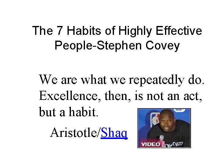 The 7 Habits of Highly Effective People-Stephen Covey We are what we repeatedly do.