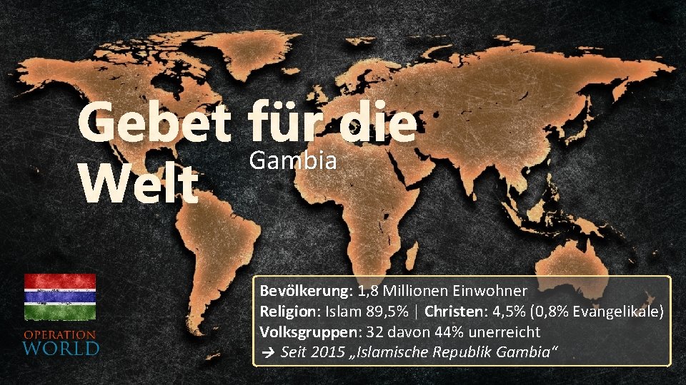 Gebet Gambia für die Welt Bevölkerung: 1, 8 Millionen Einwohner Religion: Islam 89, 5%