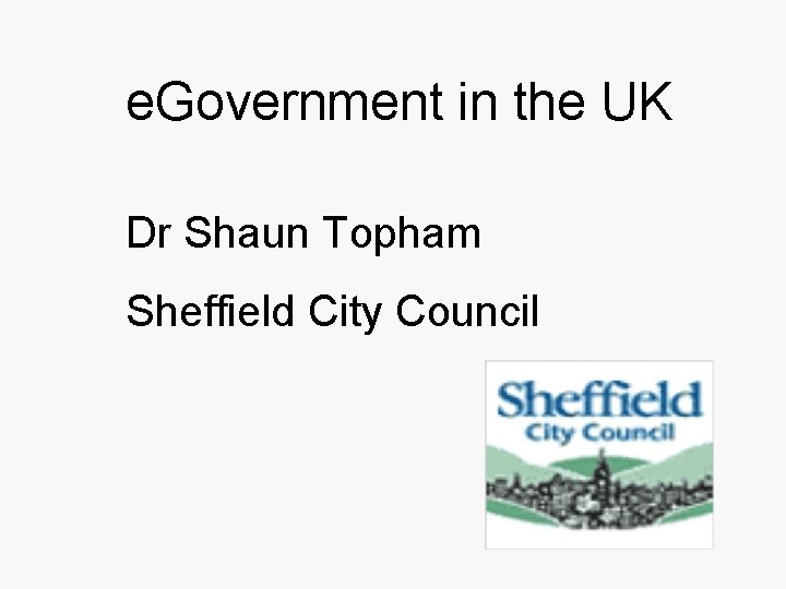 e. Government in the UK Dr Shaun Topham Sheffield City Council 