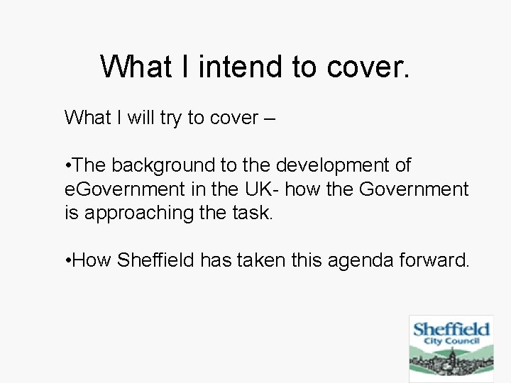 What I intend to cover. What I will try to cover – • The