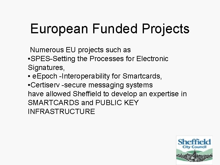European Funded Projects Numerous EU projects such as • SPES-Setting the Processes for Electronic