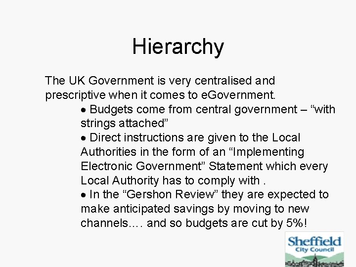 Hierarchy The UK Government is very centralised and prescriptive when it comes to e.