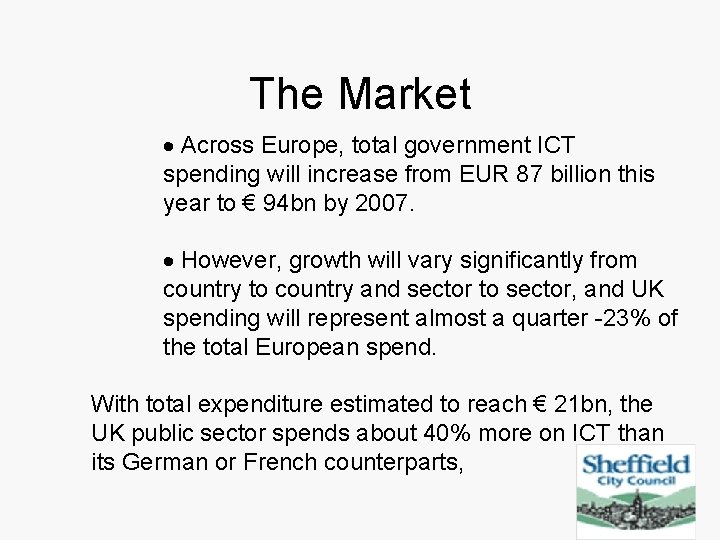 The Market · Across Europe, total government ICT spending will increase from EUR 87