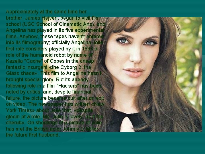 Approximately at the same time her brother, James Hejven, began to visit film school Approximately at the same time her brother, James Hejven, began to visit film school