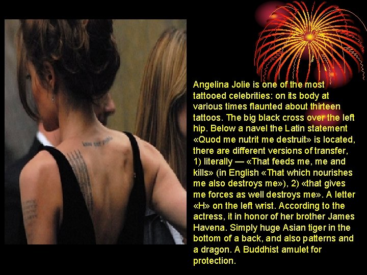 Angelina Jolie is one of the most tattooed celebrities: on its body at various Angelina Jolie is one of the most tattooed celebrities: on its body at various