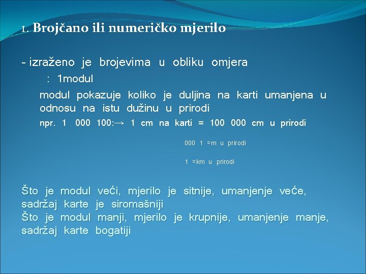 1. Brojčano ili numeričko mjerilo - izraženo je brojevima u obliku omjera : 1