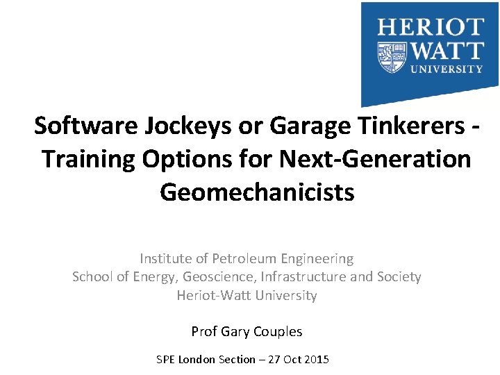 Software Jockeys or Garage Tinkerers Training Options for Next-Generation Geomechanicists Institute of Petroleum Engineering