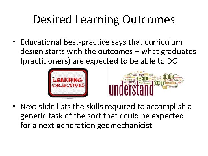 Desired Learning Outcomes • Educational best-practice says that curriculum design starts with the outcomes