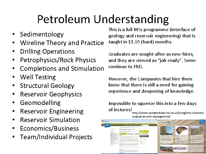 Petroleum Understanding • • • • Sedimentology Wireline Theory and Practice Drilling Operations Petrophysics/Rock