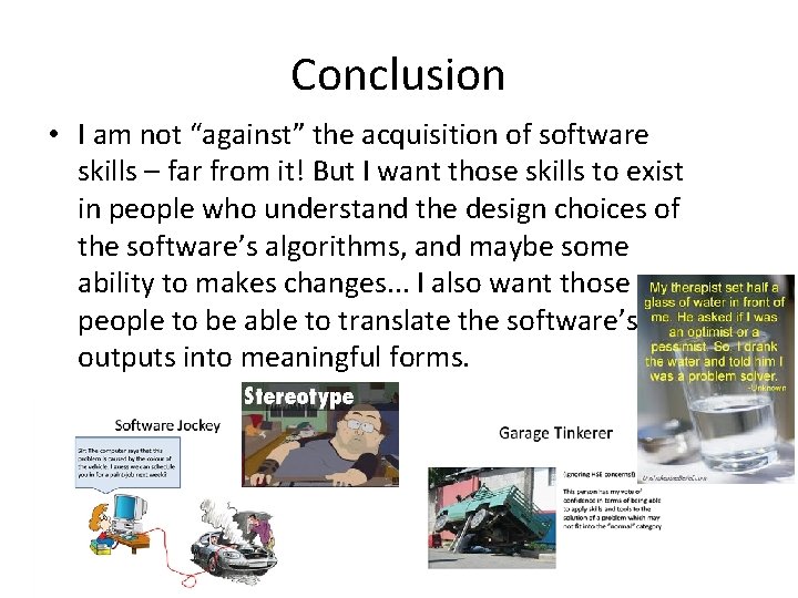 Conclusion • I am not “against” the acquisition of software skills – far from