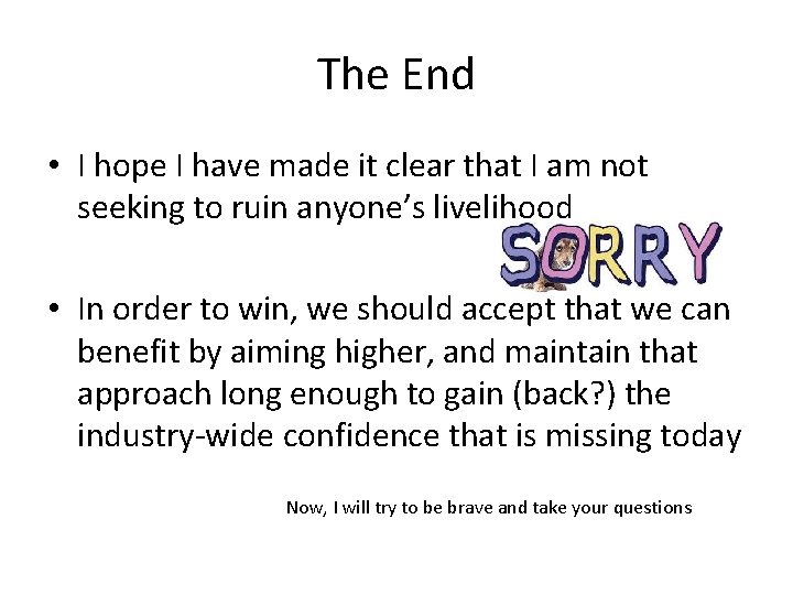 The End • I hope I have made it clear that I am not