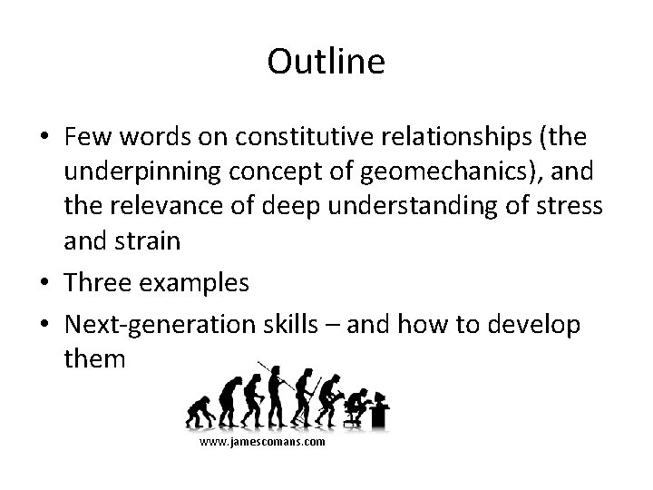 Outline • Few words on constitutive relationships (the underpinning concept of geomechanics), and the