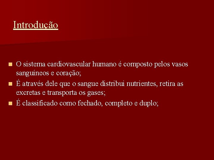 Introdução O sistema cardiovascular humano é composto pelos vasos sanguíneos e coração; n É