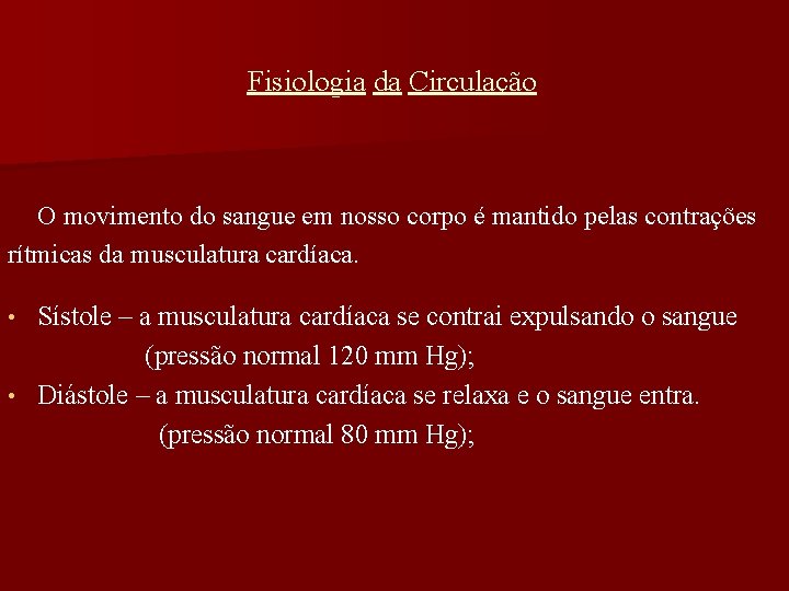 Fisiologia da Circulação O movimento do sangue em nosso corpo é mantido pelas contrações