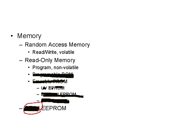  • Memory – Random Access Memory • Read/Write, volatile – Read-Only Memory •