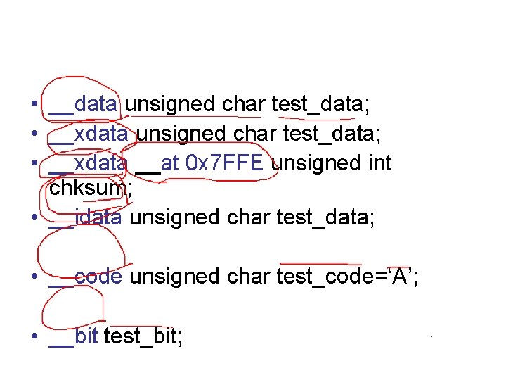  • __data unsigned char test_data; • __xdata __at 0 x 7 FFE unsigned