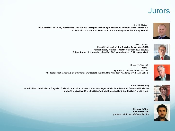 Jurors Eric C. Shiner the Director of The Andy Warhol Museum, the most comprehensive Jurors Eric C. Shiner the Director of The Andy Warhol Museum, the most comprehensive