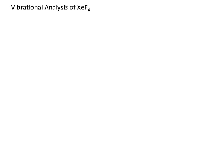 Vibrational Analysis of Xe. F 4 