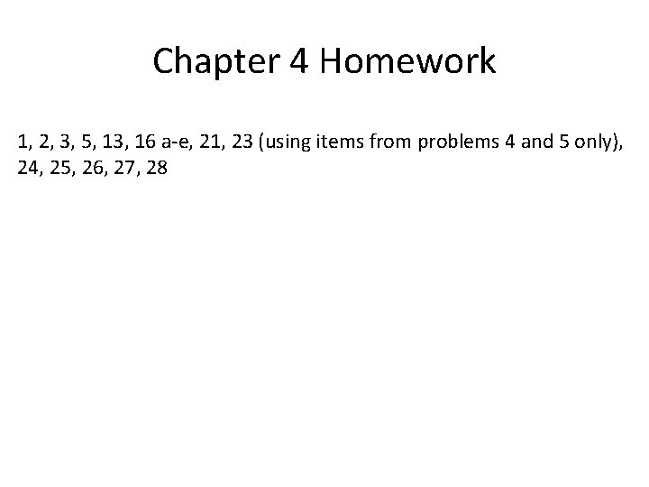 Chapter 4 Homework 1, 2, 3, 5, 13, 16 a-e, 21, 23 (using items