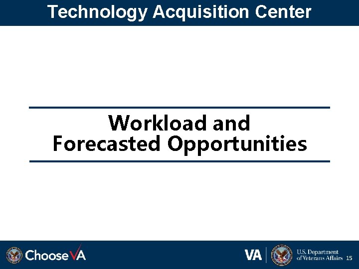 Technology Acquisition Center Workload and Forecasted Opportunities 15 