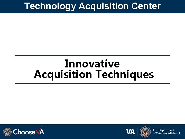 Technology Acquisition Center Innovative Acquisition Techniques 24 