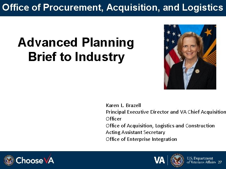 Office of Procurement, Acquisition, and Logistics Advanced Planning Brief to Industry Karen L. Brazell