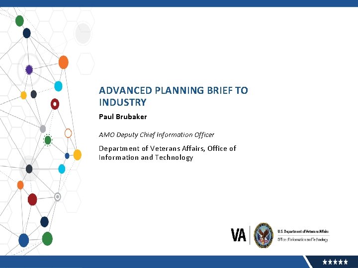 ADVANCED PLANNING BRIEF TO INDUSTRY Paul Brubaker AMO Deputy Chief Information Officer Department of