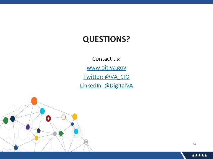 QUESTIONS? Contact us: www. oit. va. gov Twitter: @VA_CIO Linked. In: @Digital. VA 54