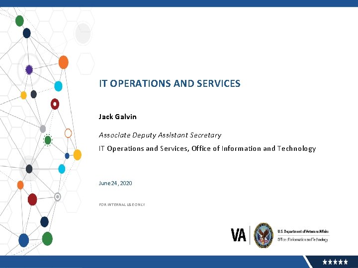 IT OPERATIONS AND SERVICES Jack Galvin Associate Deputy Assistant Secretary IT Operations and Services,