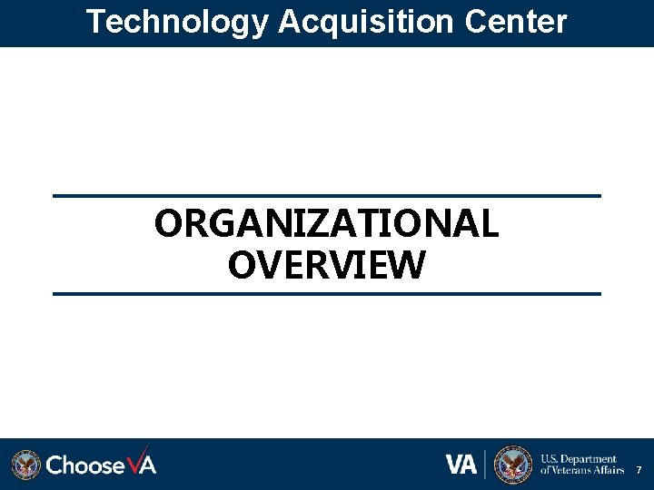 Technology Acquisition Center ORGANIZATIONAL OVERVIEW 7 