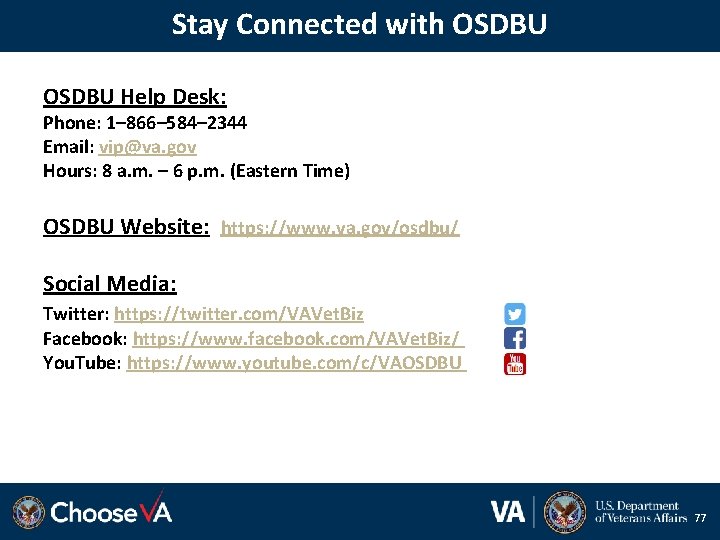 Stay Connected with OSDBU Help Desk: Phone: 1– 866– 584– 2344 Email: vip@va. gov