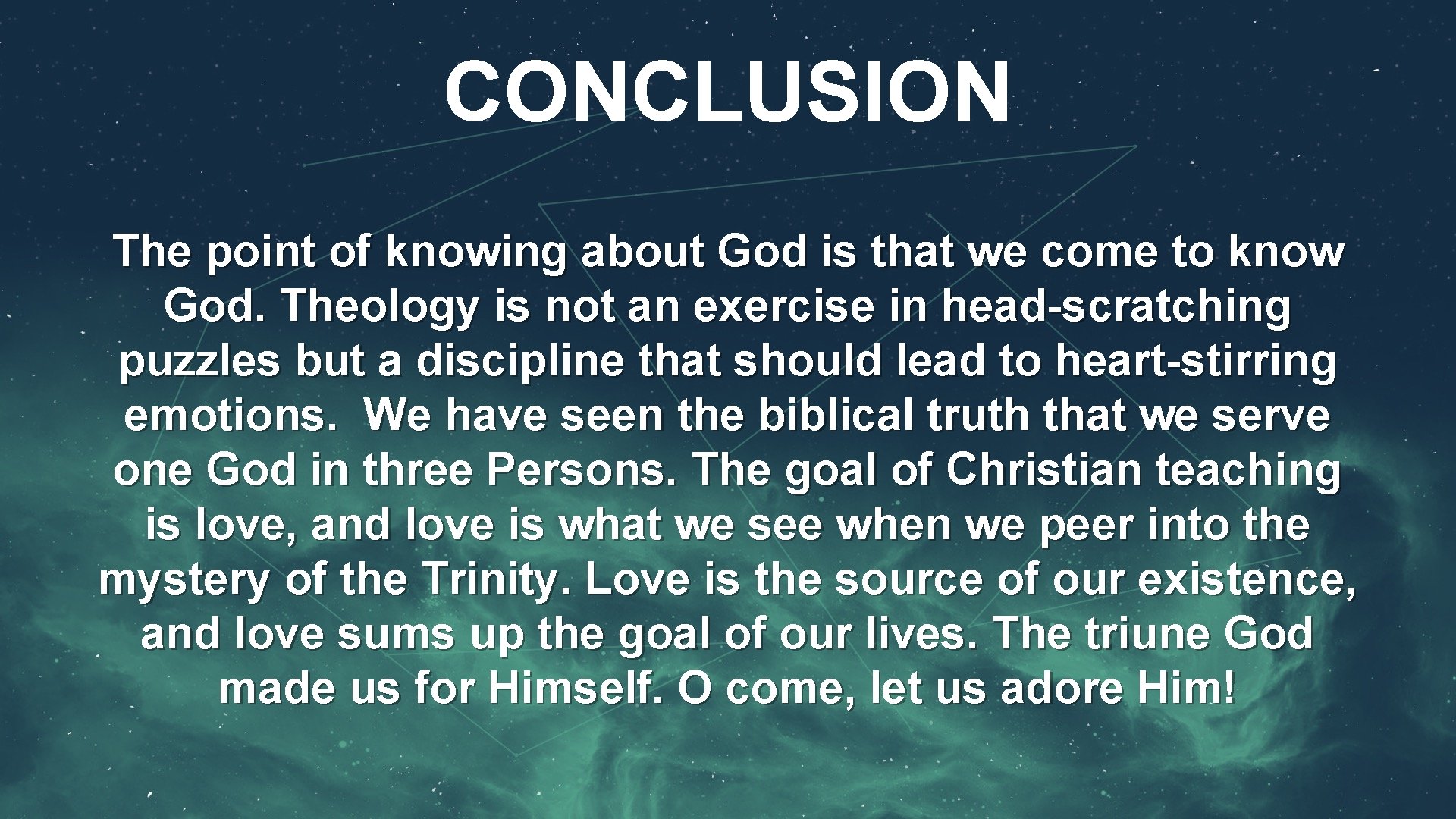 CONCLUSION The point of knowing about God is that we come to know God. CONCLUSION The point of knowing about God is that we come to know God.