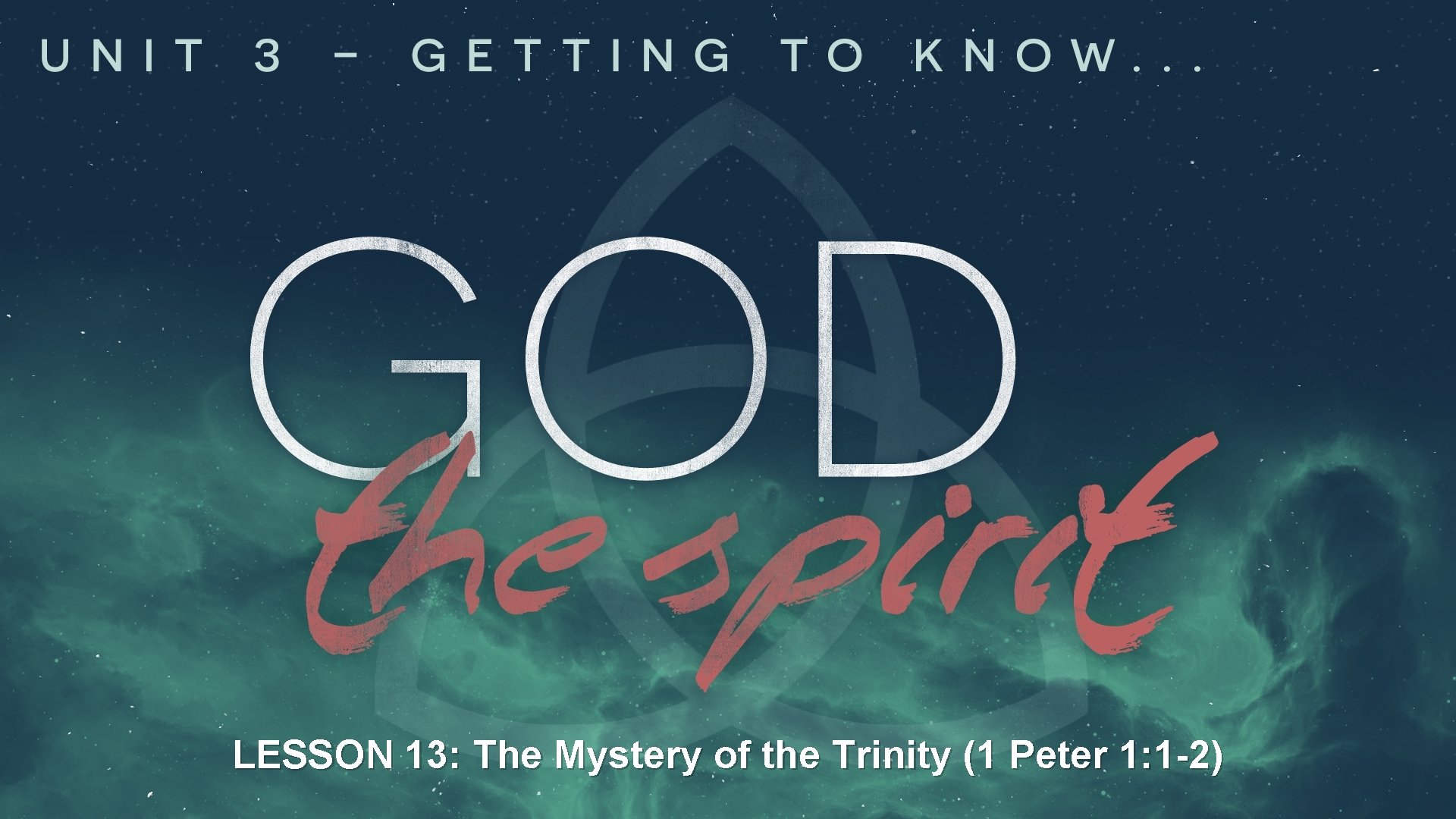 LESSON 13: The Mystery of the Trinity (1 Peter 1: 1 -2) LESSON 13: The Mystery of the Trinity (1 Peter 1: 1 -2)