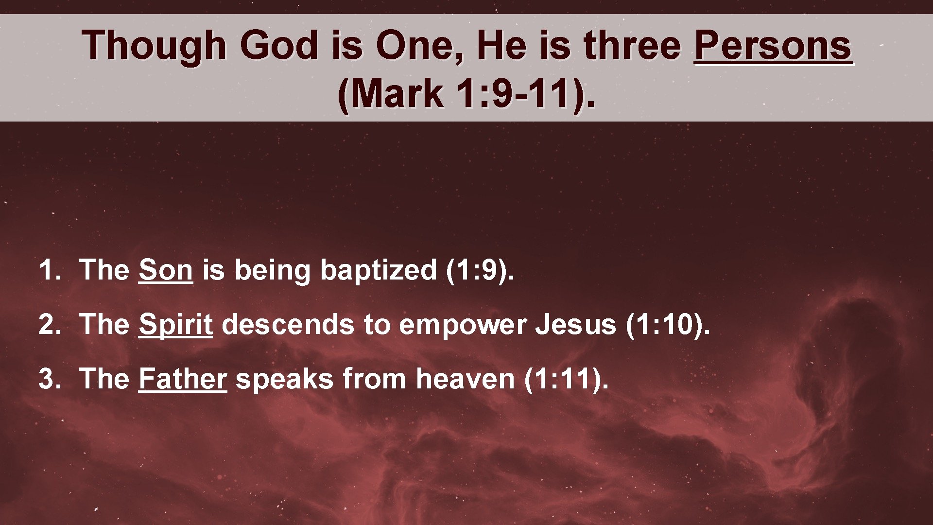 Though God is One, He is three Persons (Mark 1: 9 -11). 1. The Though God is One, He is three Persons (Mark 1: 9 -11). 1. The