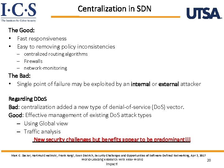 Centralization in SDN The Good: • Fast responsiveness • Easy to removing policy inconsistencies