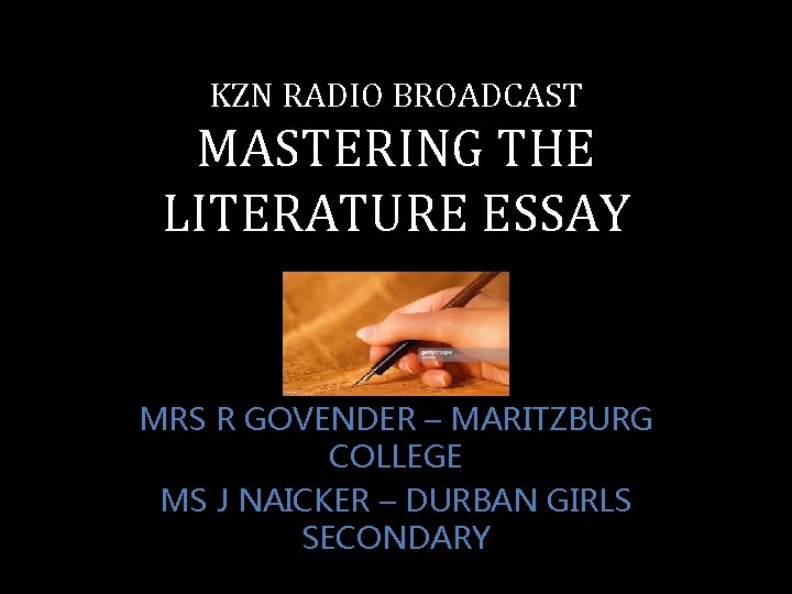 KZN RADIO BROADCAST MASTERING THE LITERATURE ESSAY MRS R GOVENDER – MARITZBURG COLLEGE MS