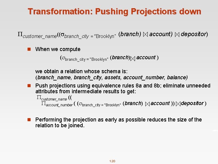 Transformation: Pushing Projections down customer_name(( branch_city = “Brooklyn” (branch) account) depositor) n When we