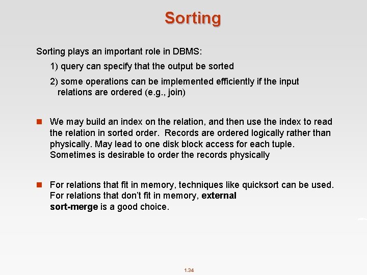 Sorting plays an important role in DBMS: 1) query can specify that the output