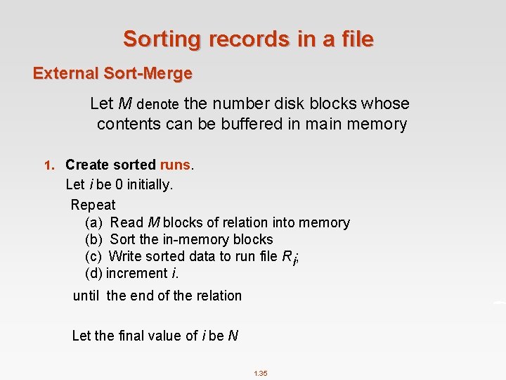 Sorting records in a file External Sort-Merge Let M denote the number disk blocks
